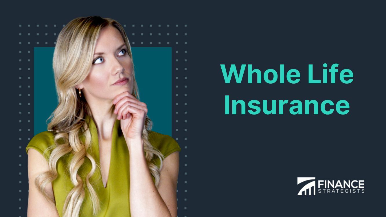 Whole Life Insurance Definition Features Types Pros Cons