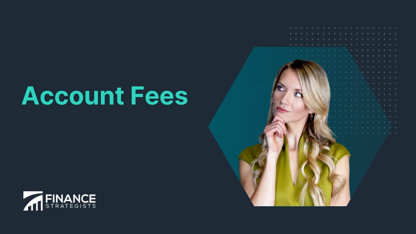 Account Fees | Definition, Types, Importance, Strategies, Issues