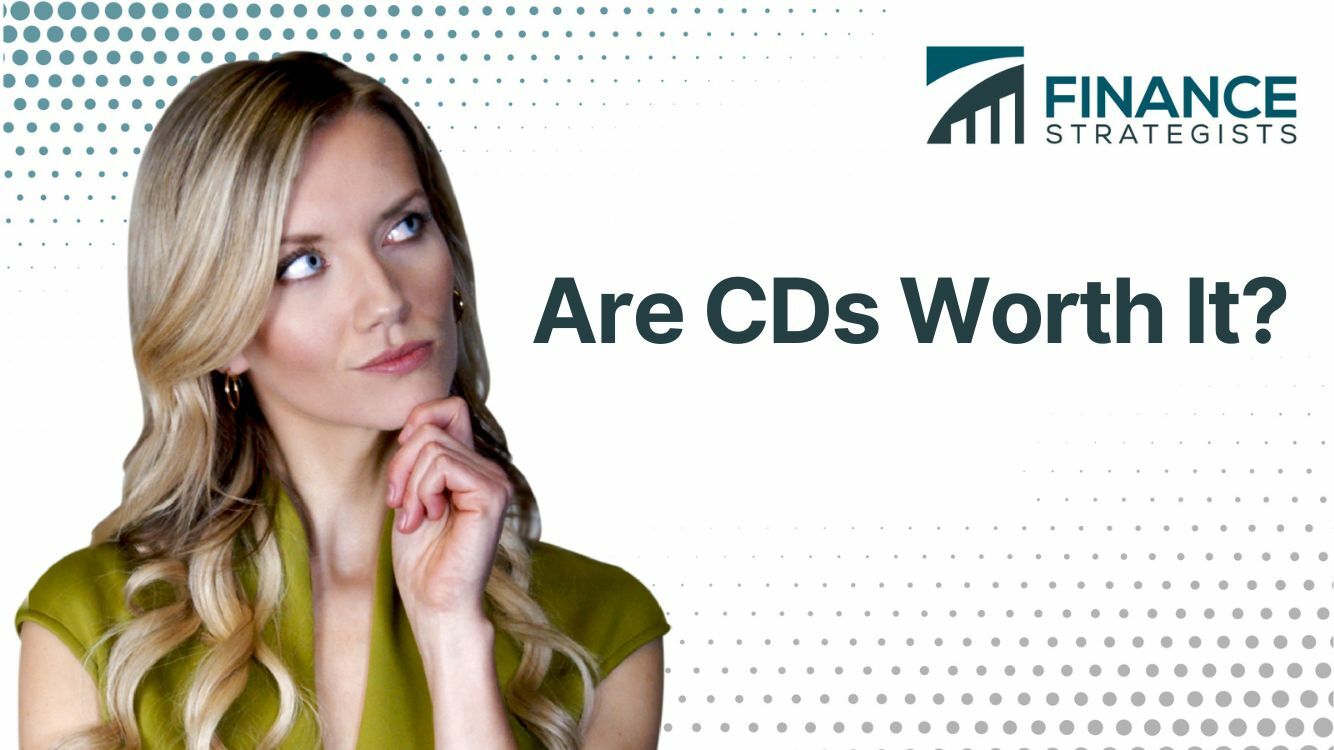 Are CDs Worth It? Overview, Advantages, & Disadvantages