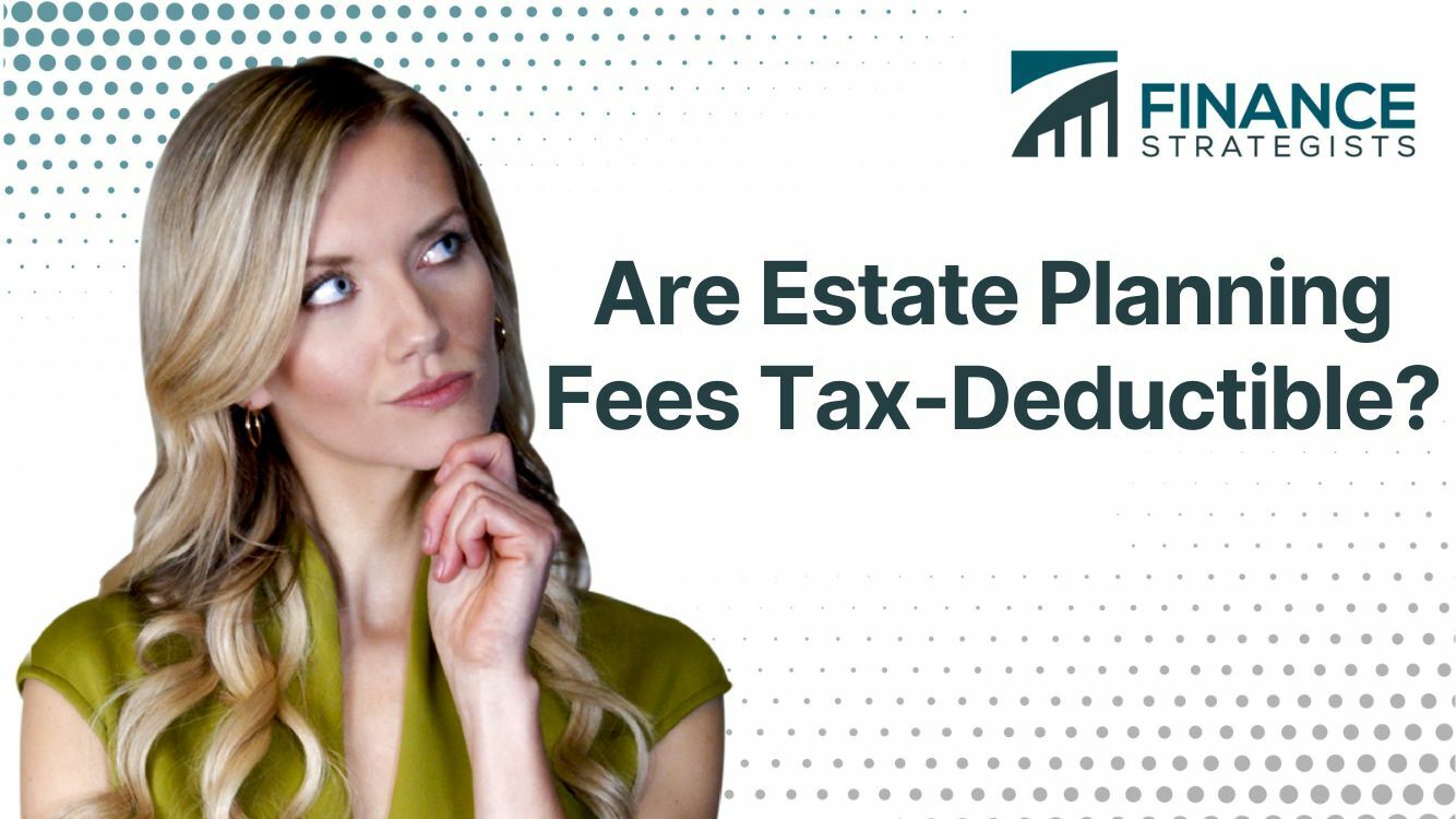 are-estate-planning-fees-tax-deductible-finance-strategists