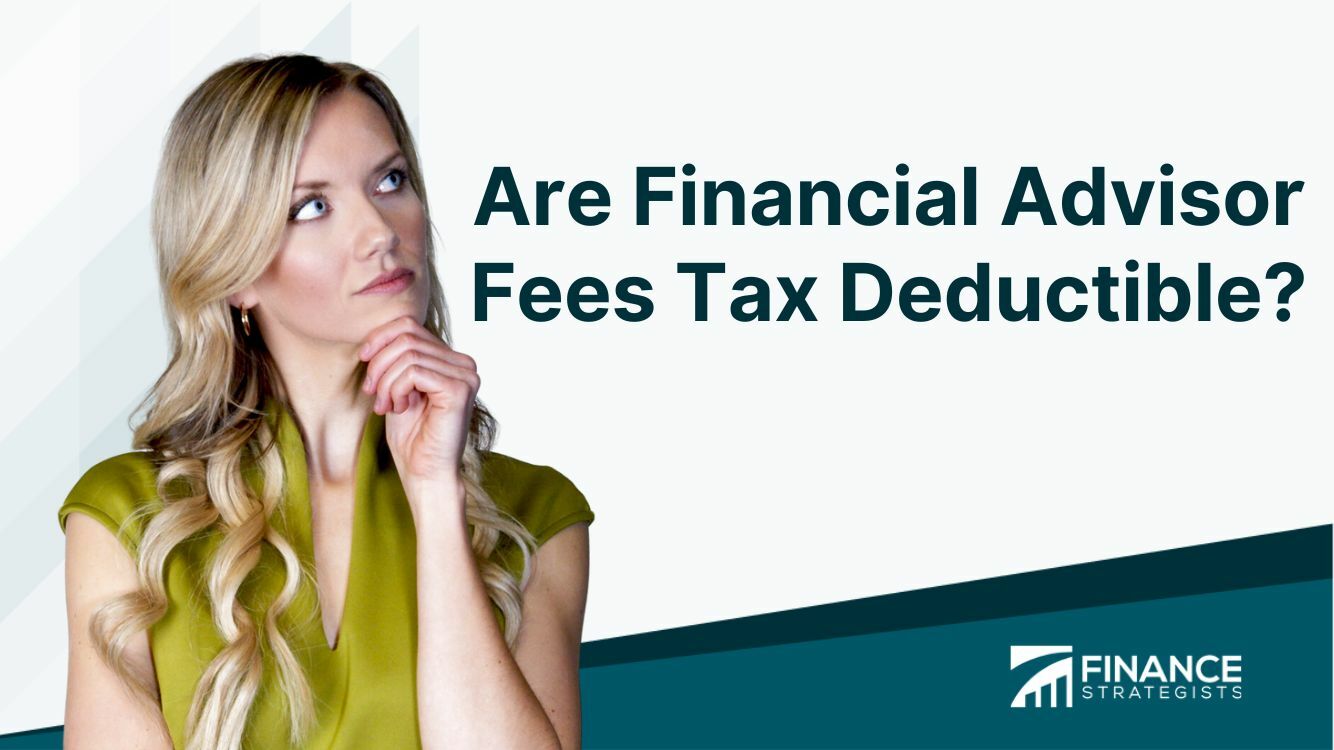 Are Financial Advisor Fees Tax Deductible? Finance Strategists