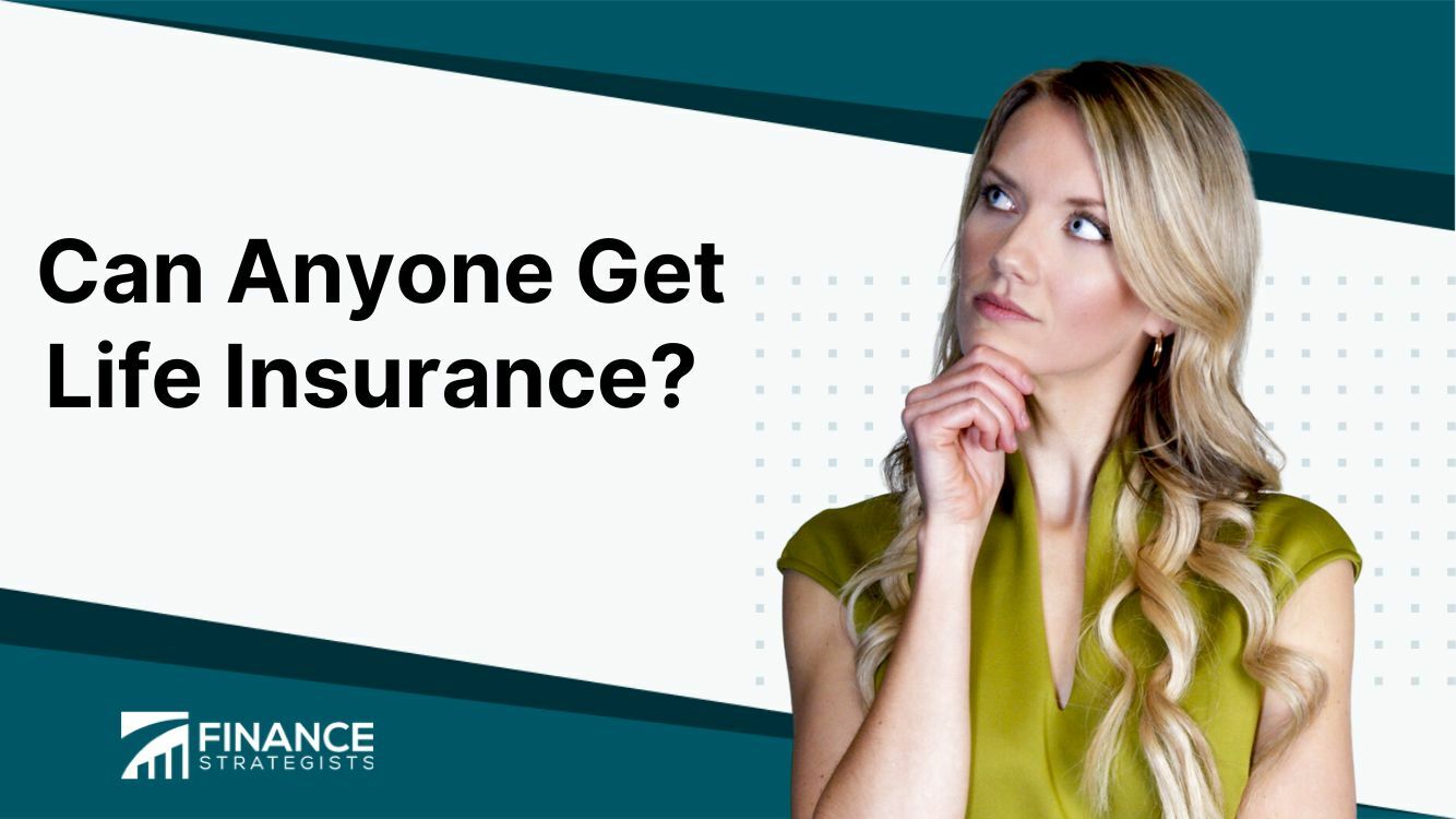 Can Anyone Get Life Insurance? | Overview, Process, & Factors