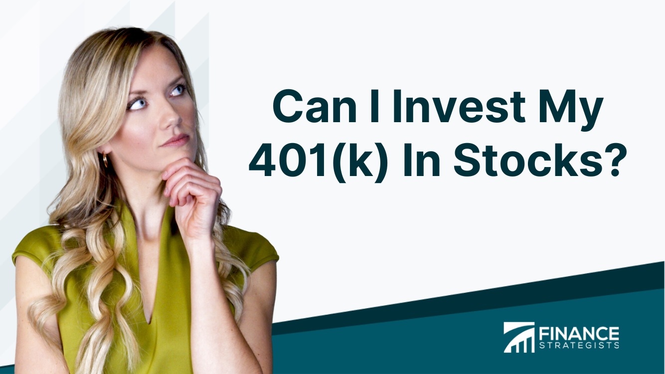 Can I Invest My 401(k) In Stocks? | Importance, Benefits & Risks