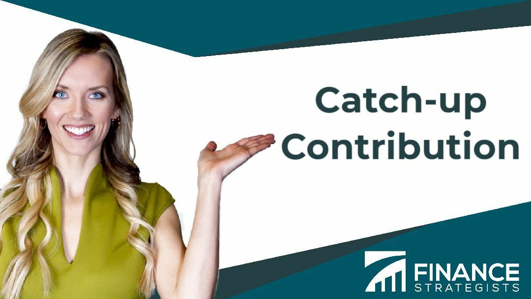 Catchup Contribution Definition, Limits, & Requirements