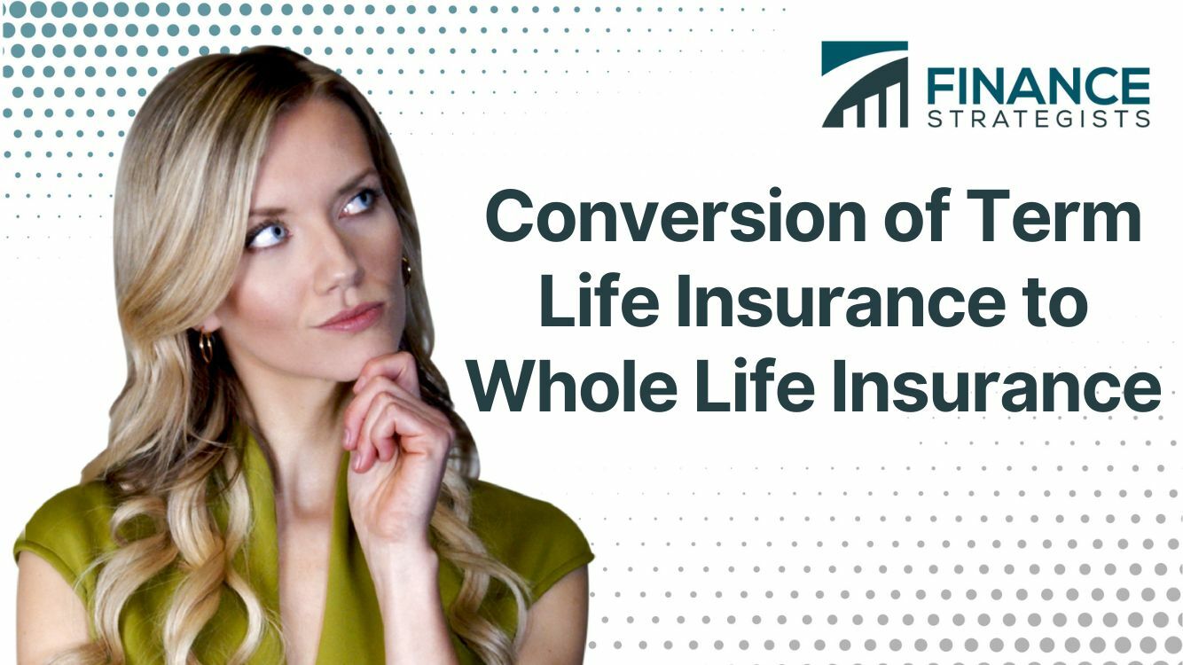 Conversion of Term Life Insurance to Whole Life Insurance