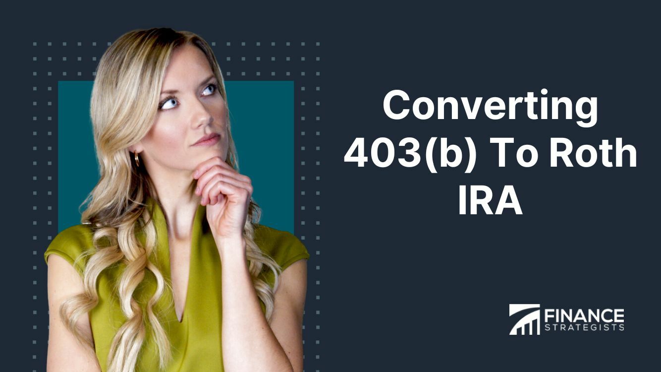 Converting 403(b) To Roth IRA | Finance Strategists