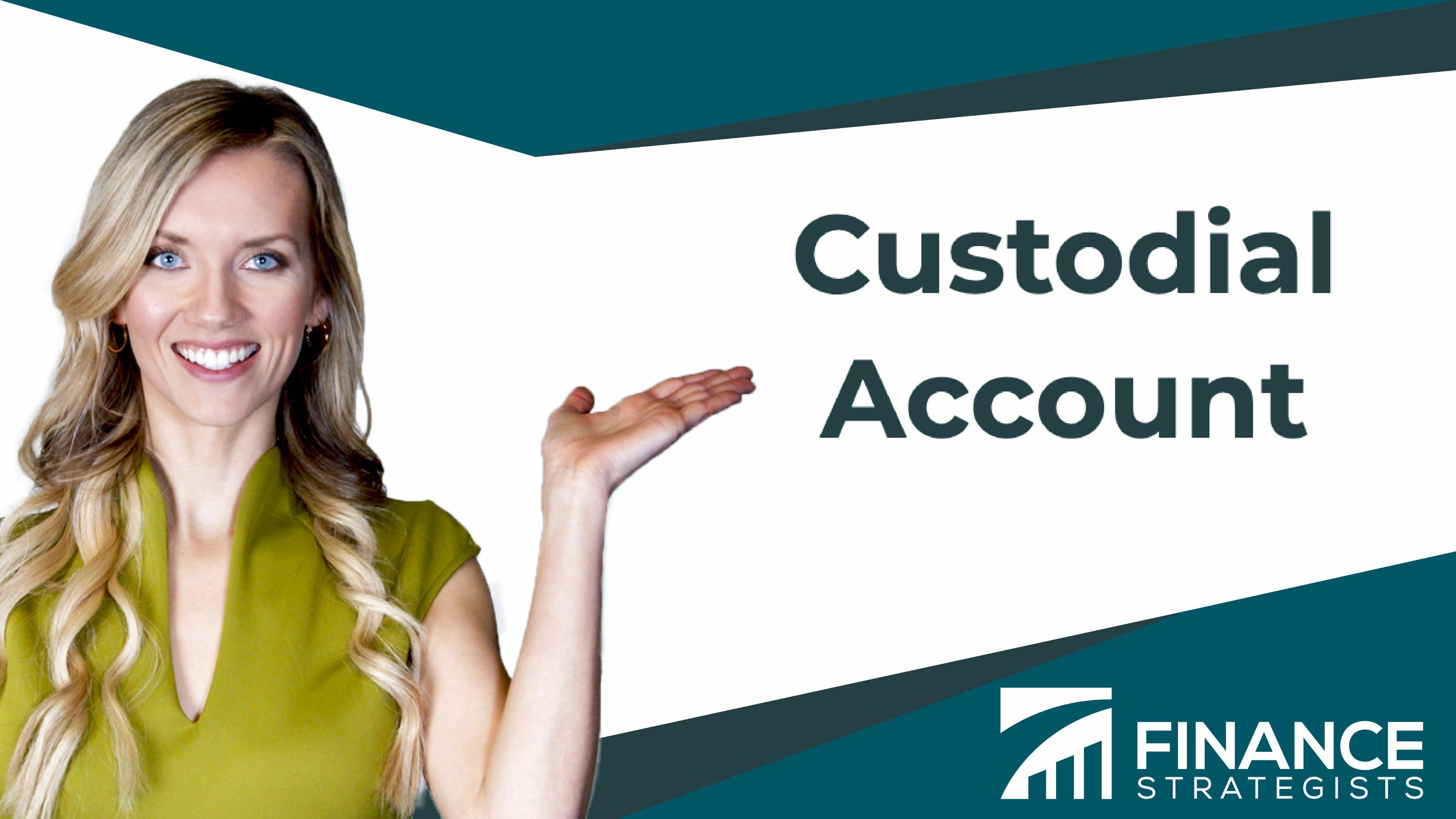 Custodial Account Definition, Pros, Cons, & How to Open One