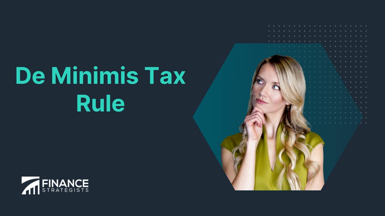 De Minimis Tax Rule Definition, Advantages, and Limitations