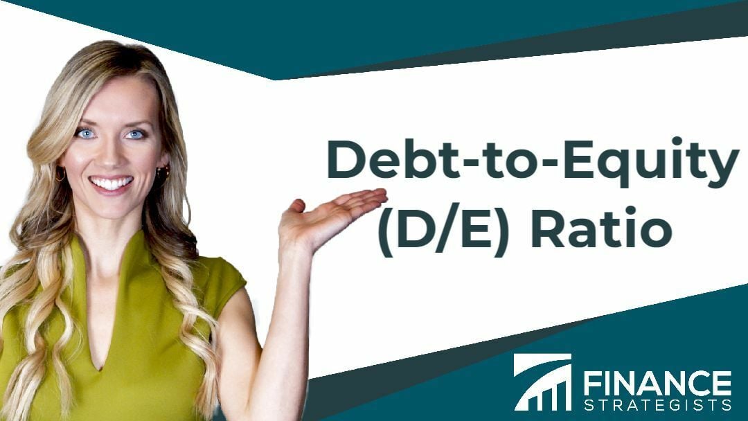 Debt-to-Equity (D/E) Ratio Formula and How to Interpret It