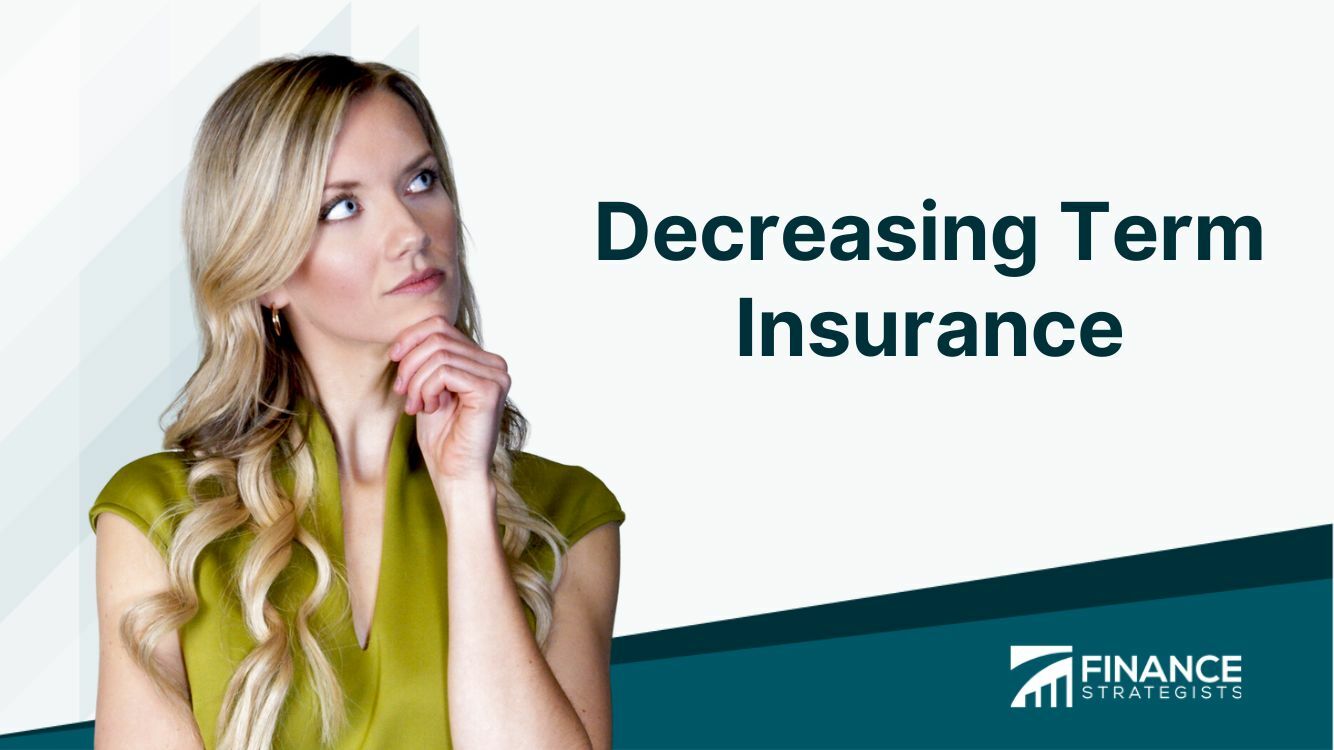 Decreasing Term Insurance | Definition, Benefits, Uses, Selection