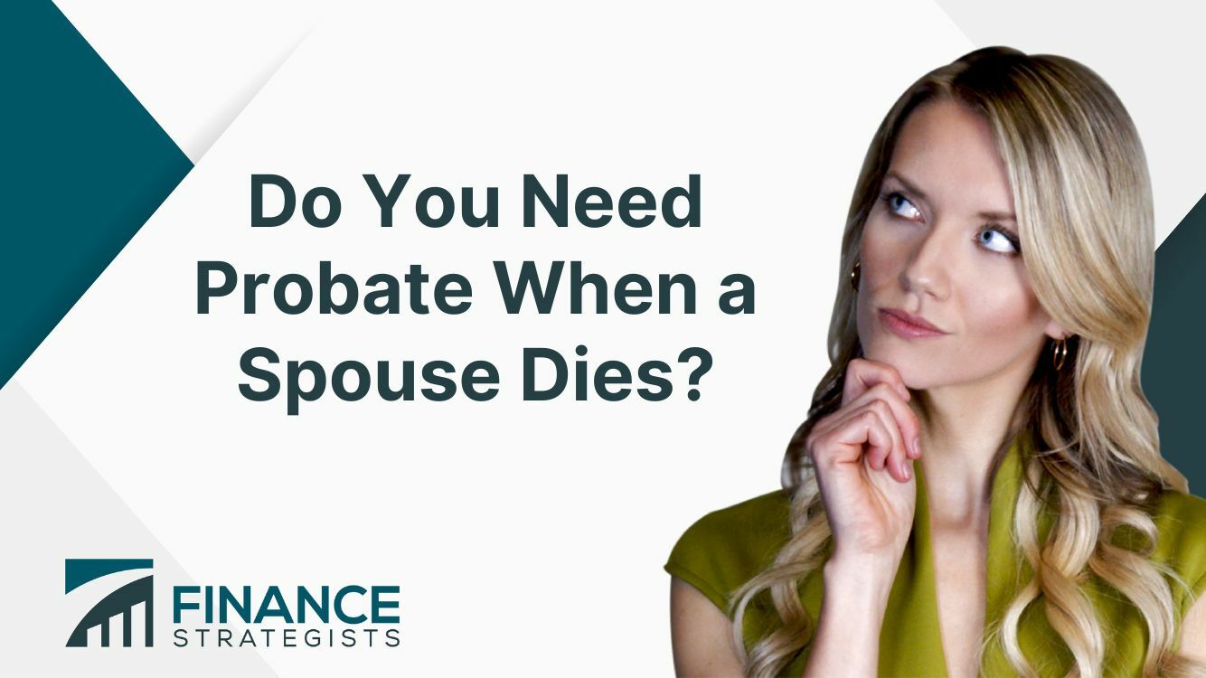 Do You Need Probate When A Spouse Dies Factors Cases 7352