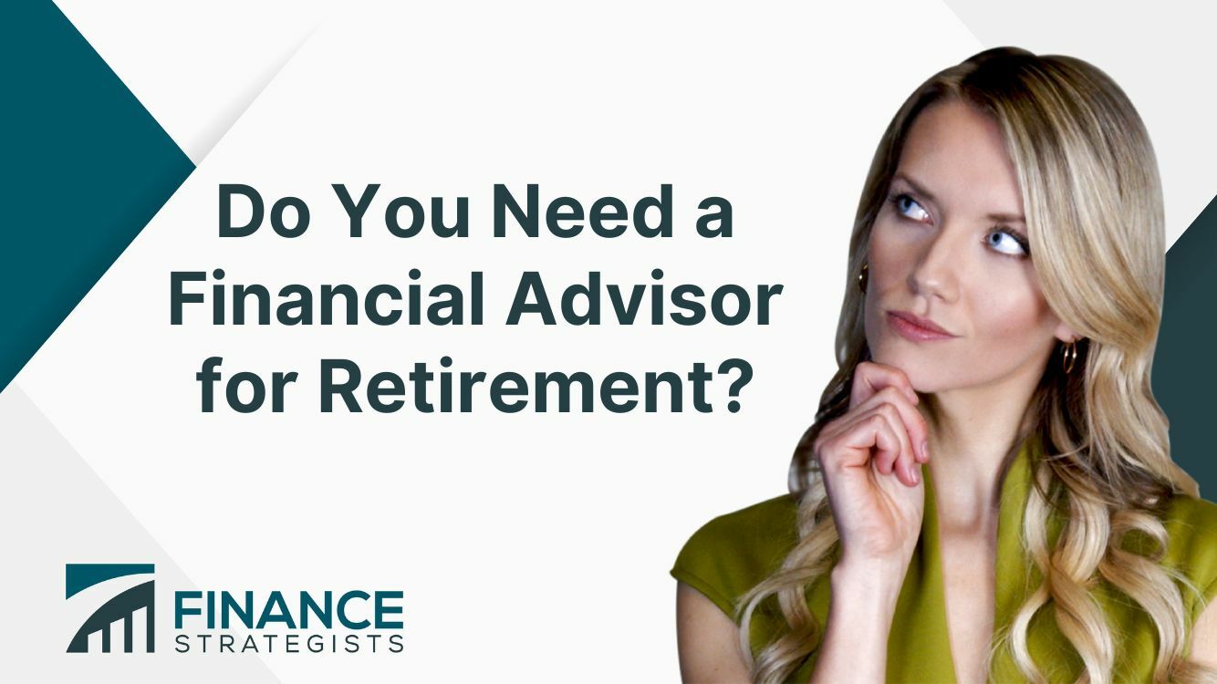 Do You Need a Financial Advisor for Retirement? | Factors