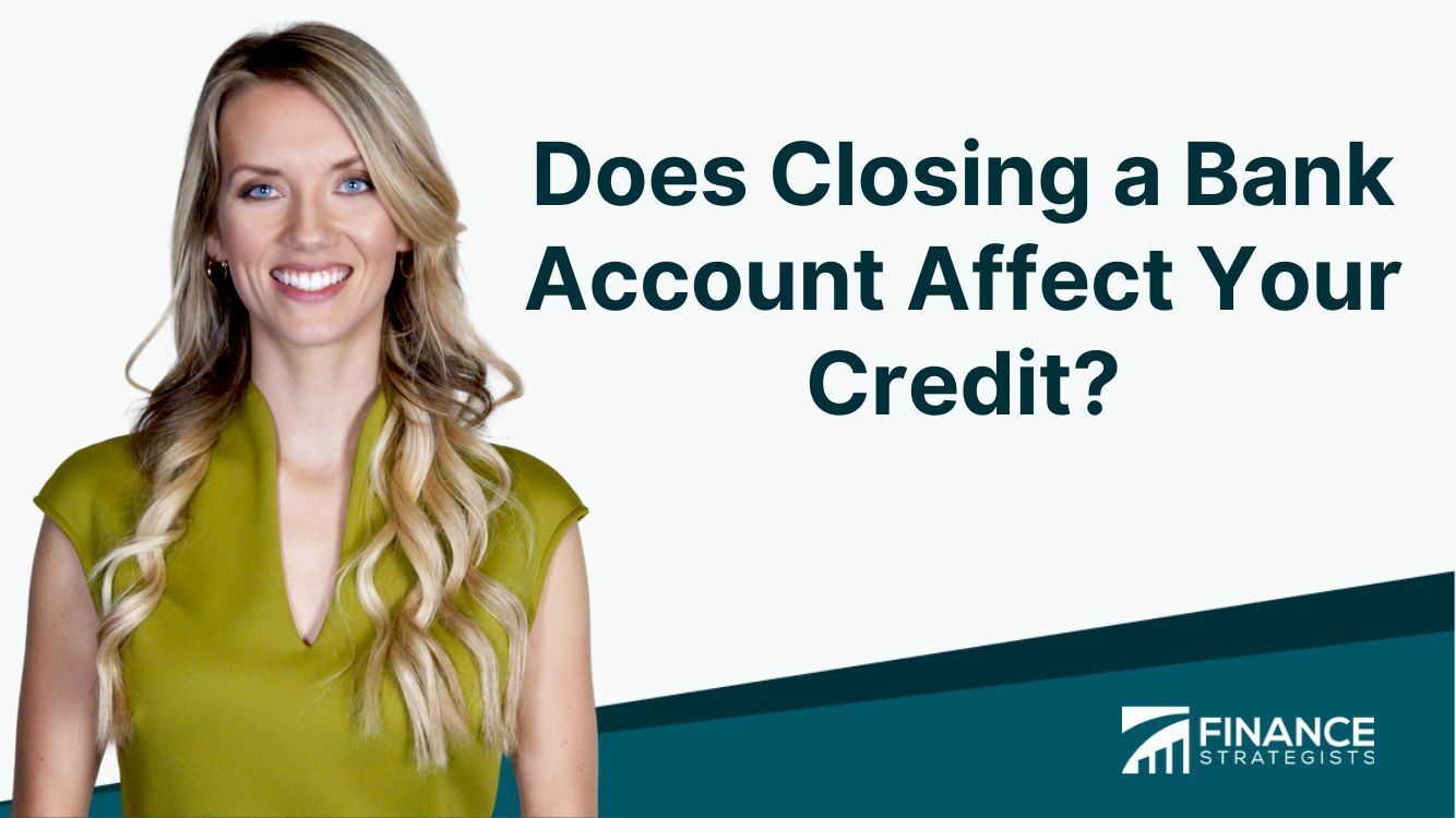 Does Closing a Bank Account Affect Your Credit Impact