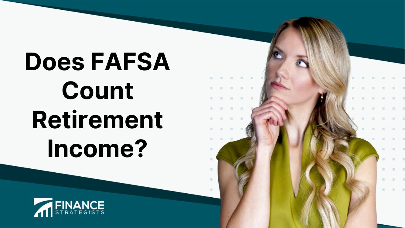 does-fafsa-count-retirement-income-finance-strategists