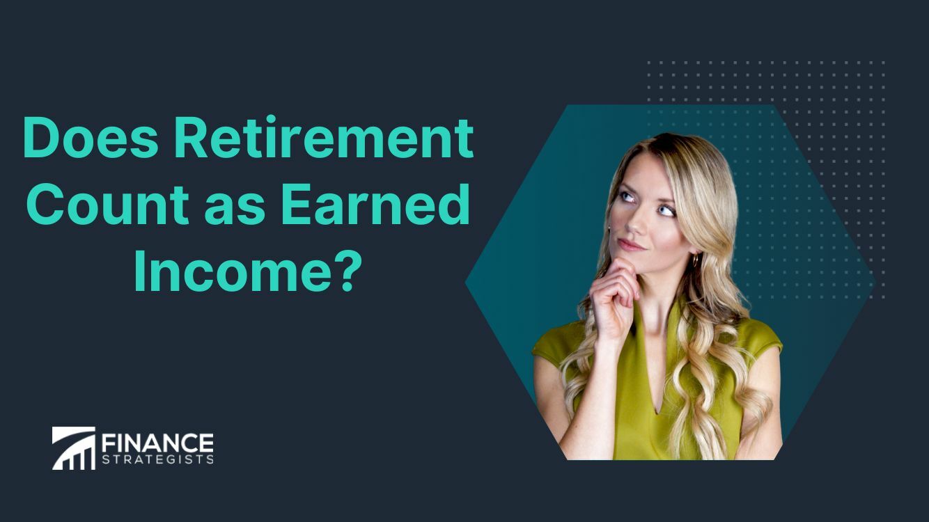 does-retirement-count-as-earned-income-finance-strategists