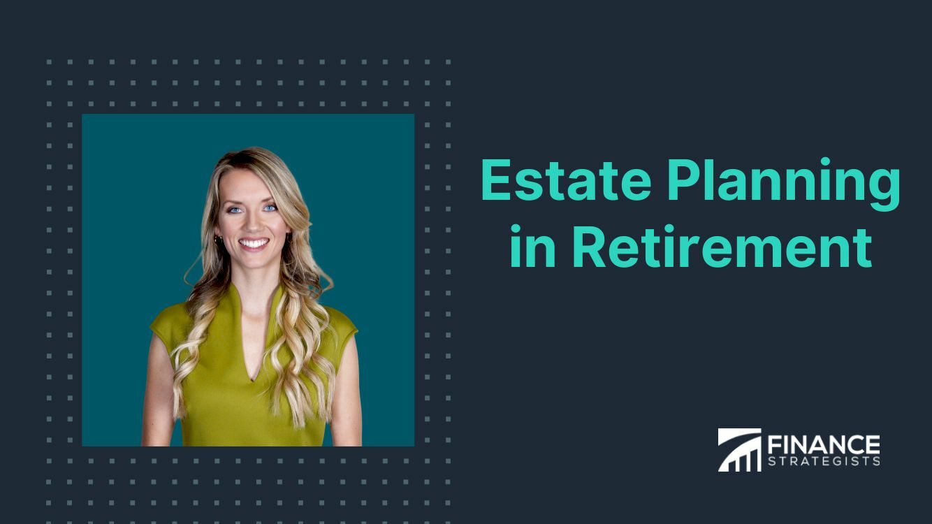 Estate Planning in Retirement | Key Components & Implications