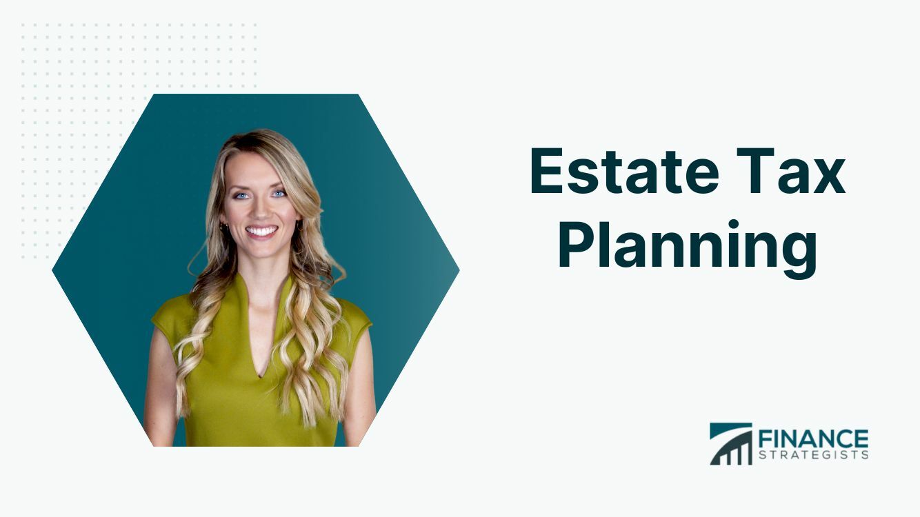 Estate Tax Planning Definition, Key Components, & Strategies