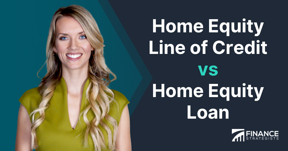 Home Equity Line Of Credit Vs Loan | Finance Strategists