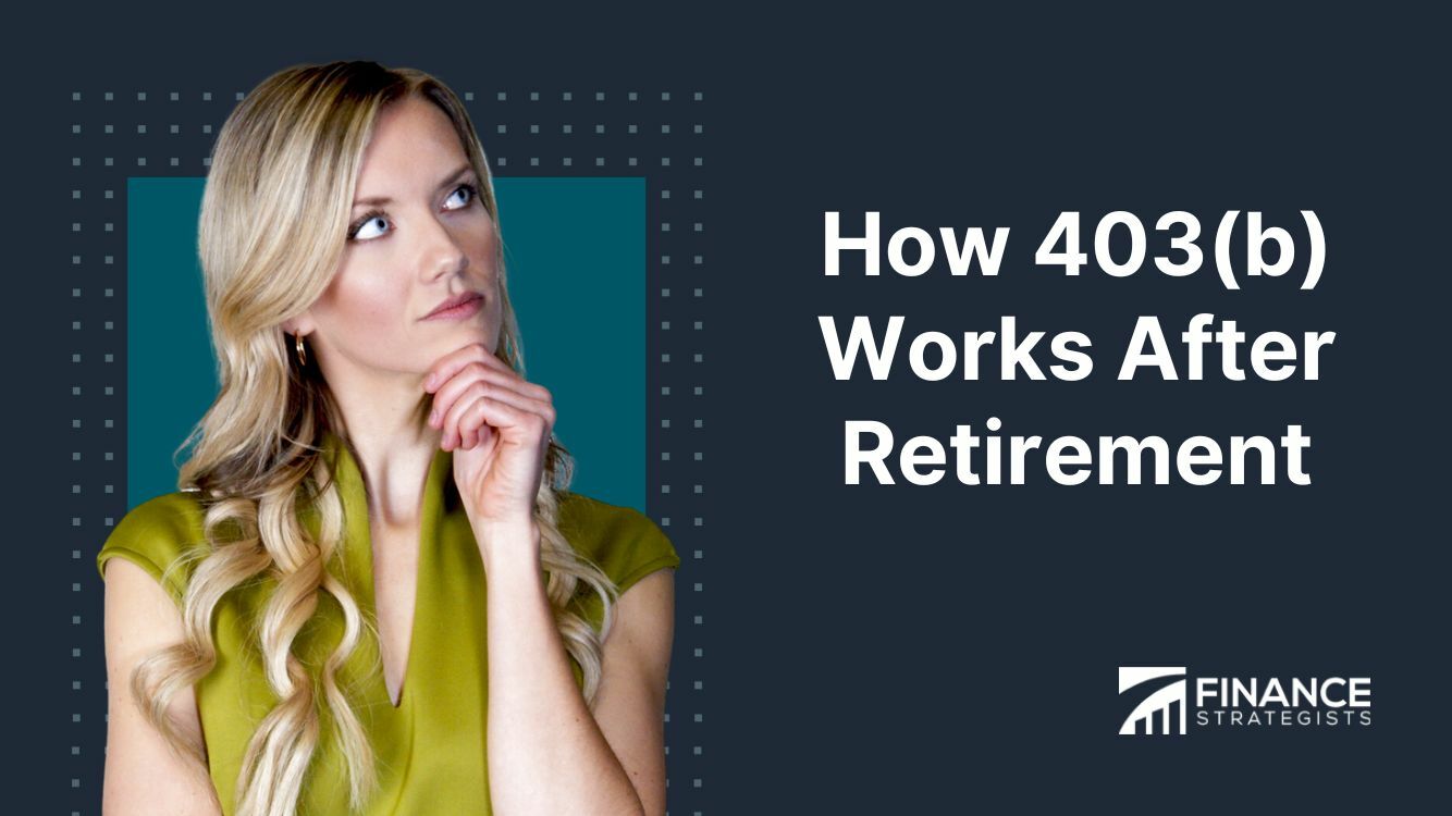 How 403(b) Works After Retirement | Finance Strategists