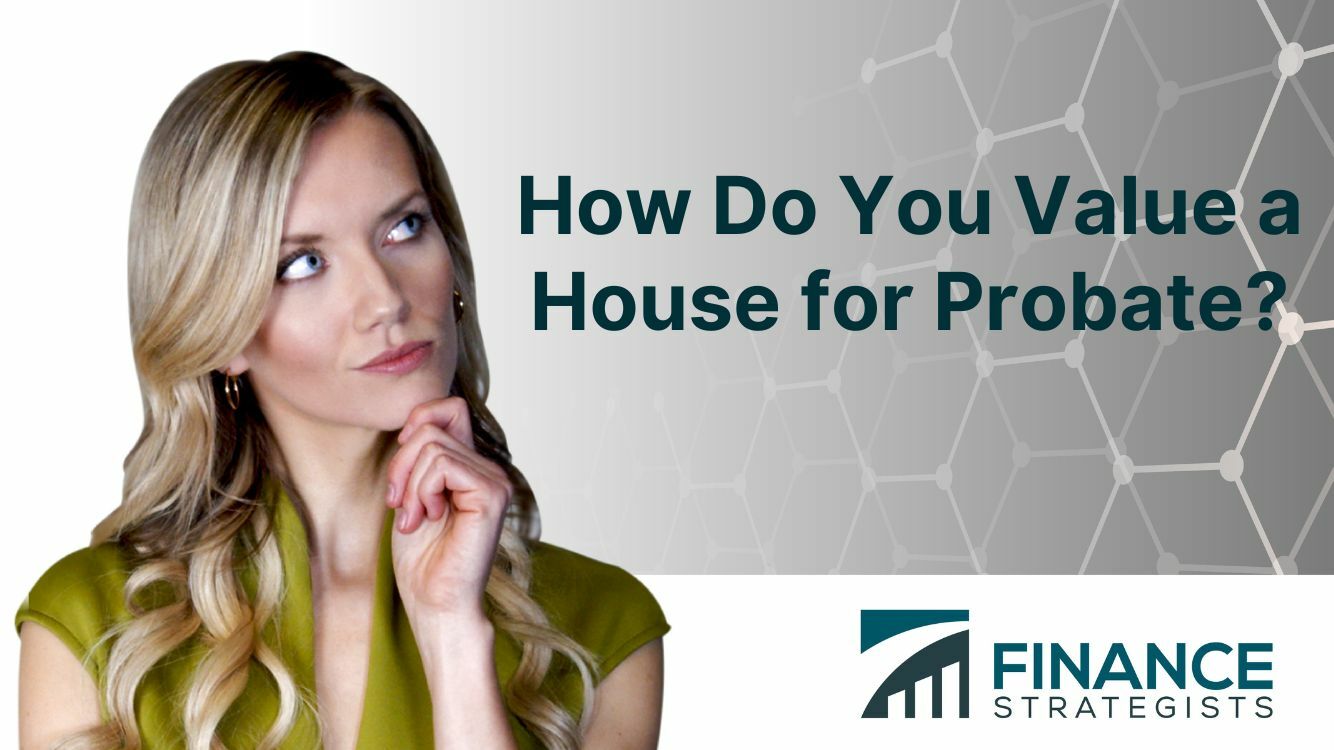 how-do-you-value-a-house-for-probate-finance-strategists