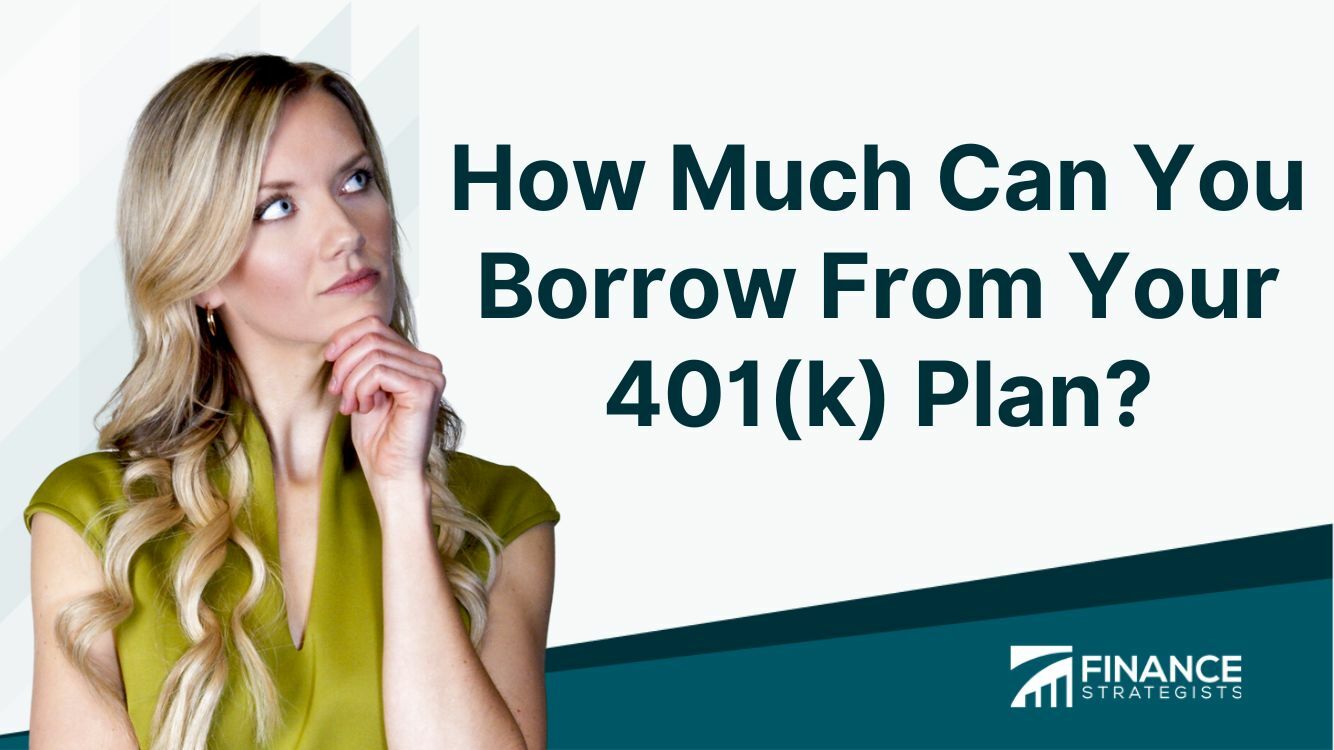 How Much Can You Borrow From Your 401(k) Plan? | Loan Limits