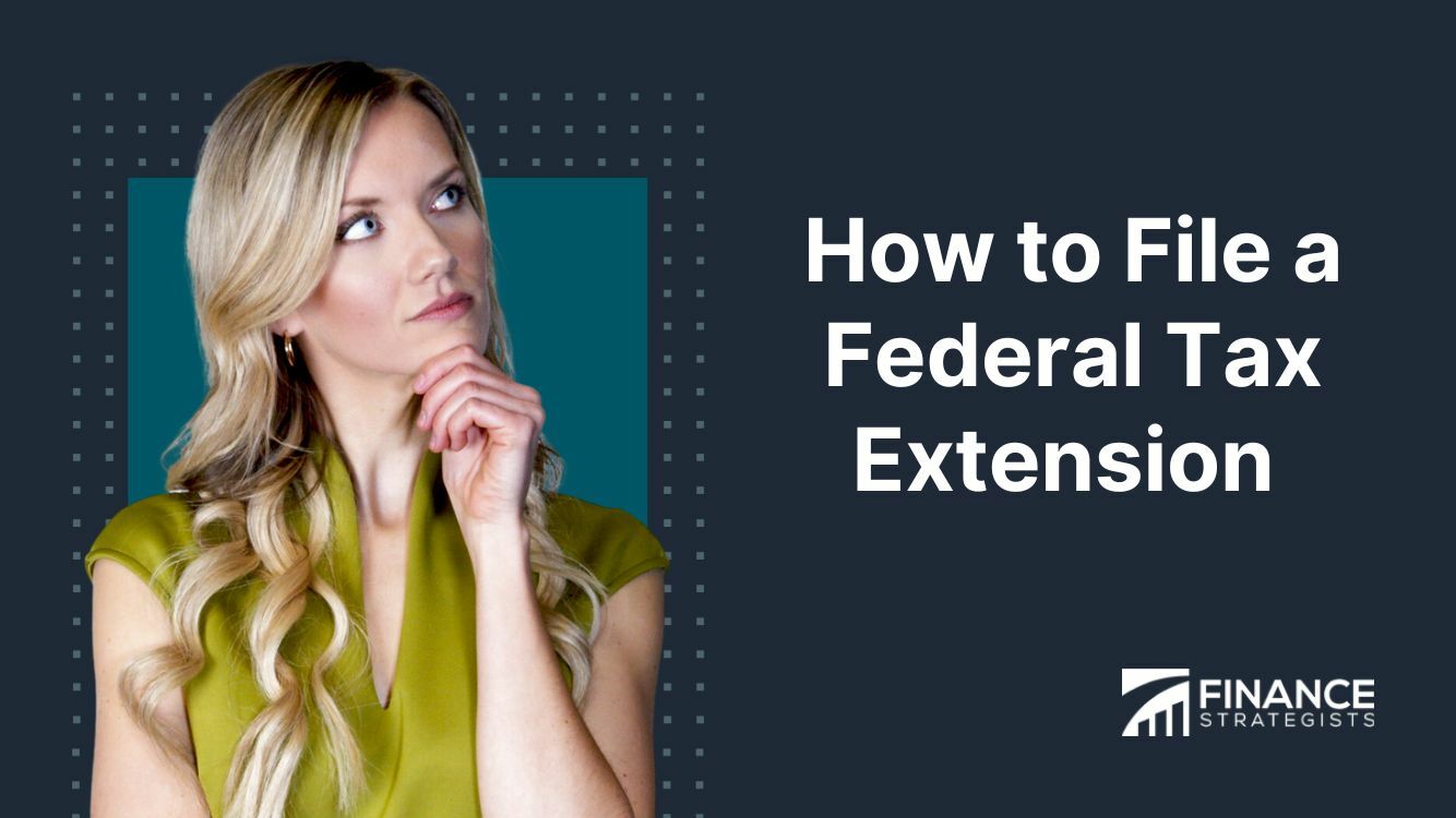 How to File a Federal Tax Extension Steps, Complications