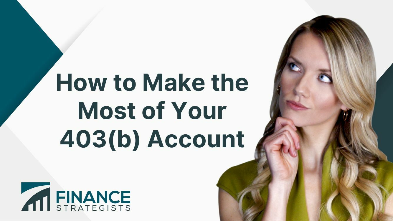 How to Make the Most of Your 403(b) Account | Tips and Factors