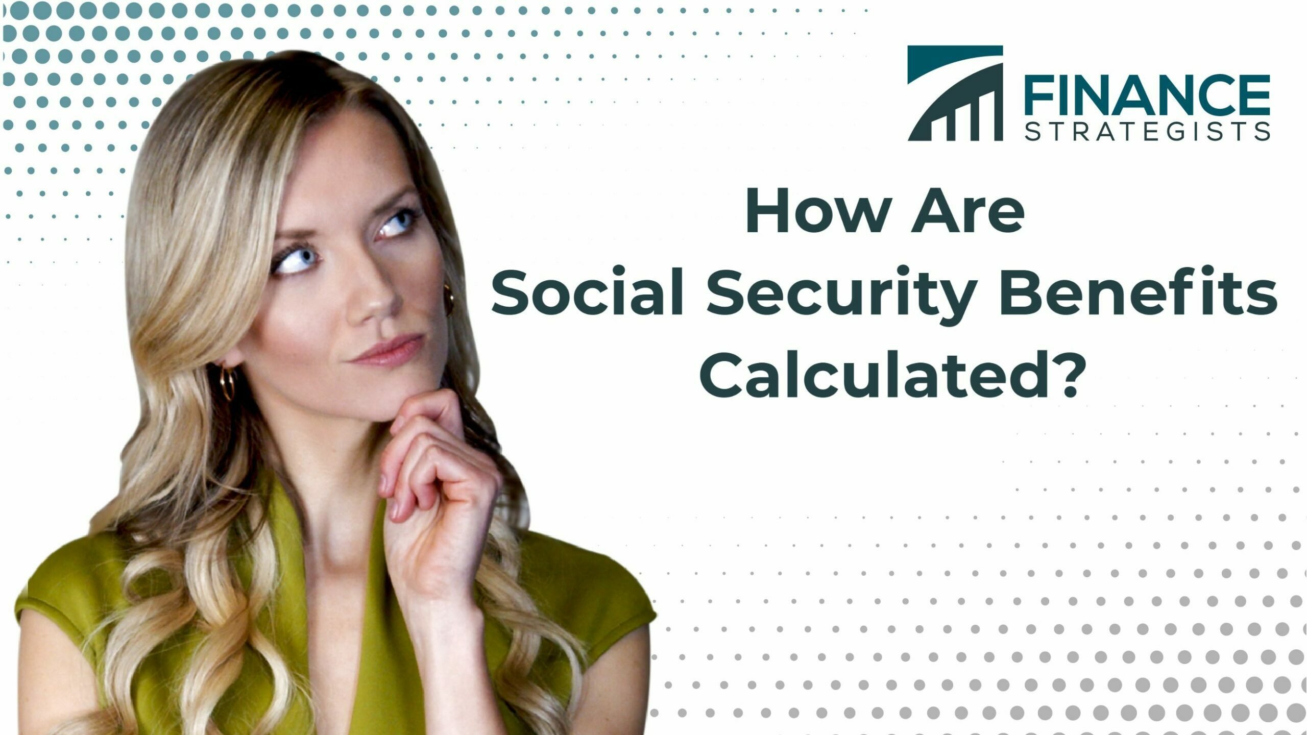 How Social Security Benefits Are Calculated Finance Strategists