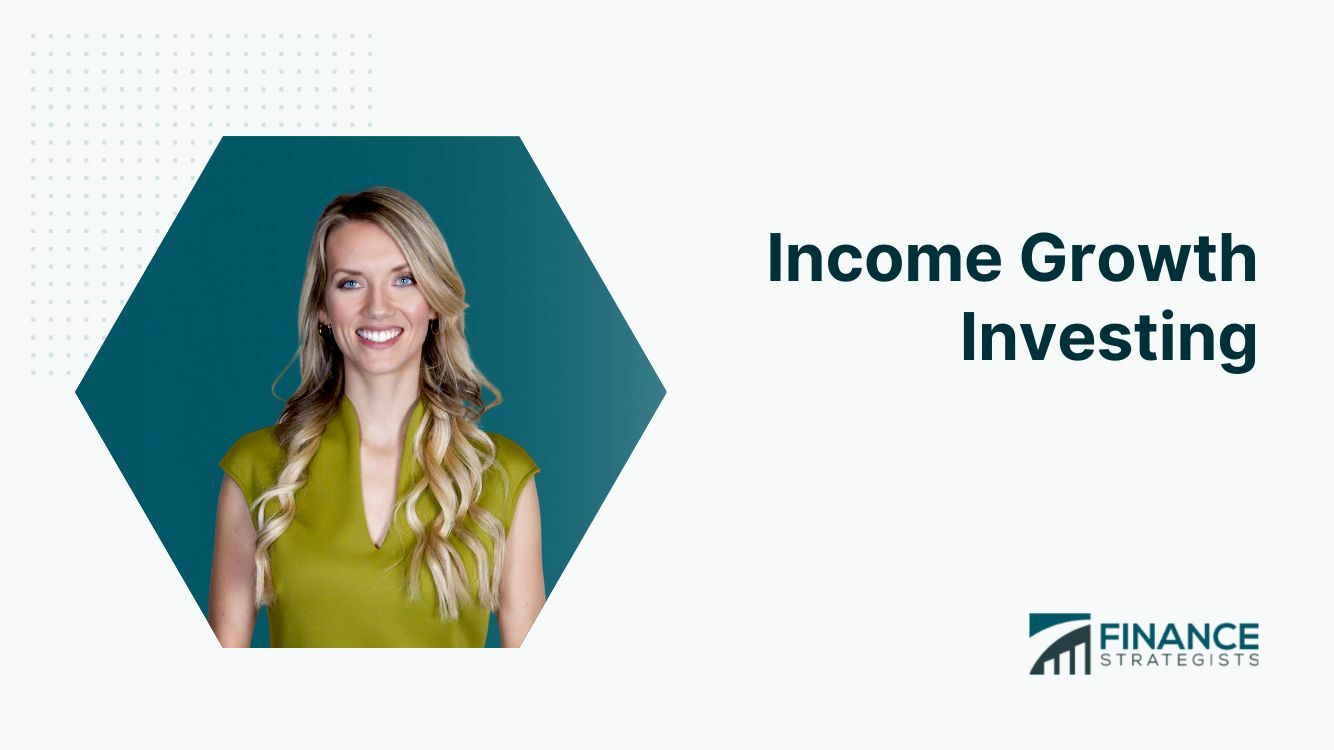 Income Growth Investing | Definition, Key Concepts, & Risks