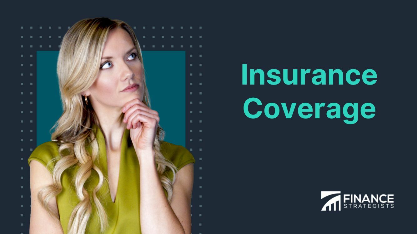 Insurance Coverage | Definition, Types, Benefits, Misconceptions