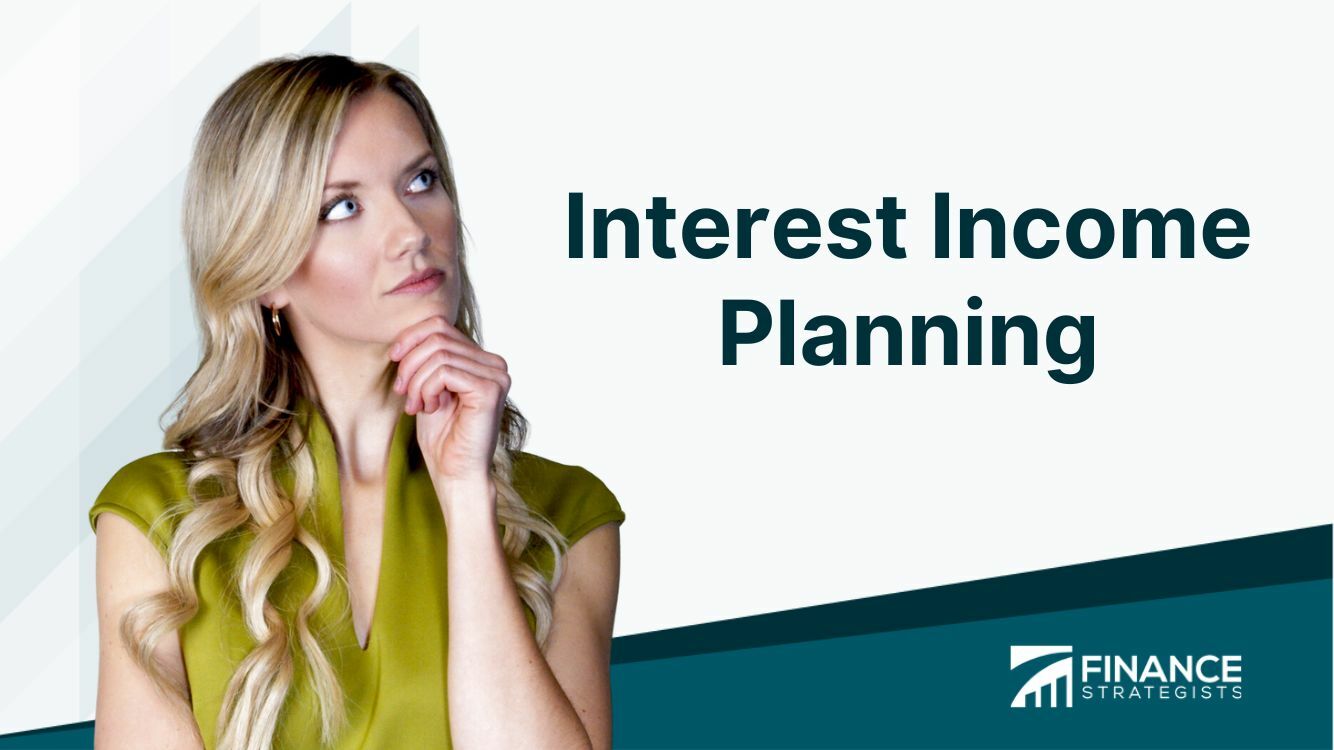 Interest Income Planning | Definition, Sources, and Strategies