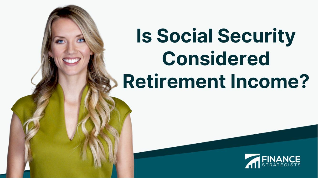 Is Social Security Considered Retirement Income? | Factors