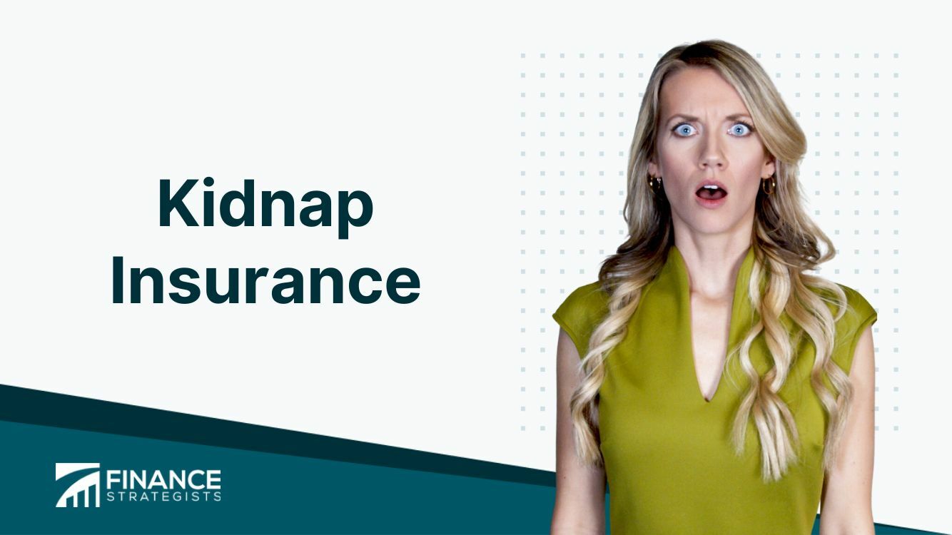 Kidnap Insurance | Definition, Types, Coverage, Benefits, & Risks