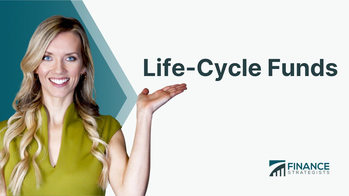 Life-Cycle Funds | Definition, Types, Limitations, & Choosing One