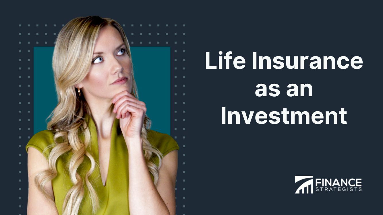 Life Insurance as an Investment | How It Works, Benefits, Risks