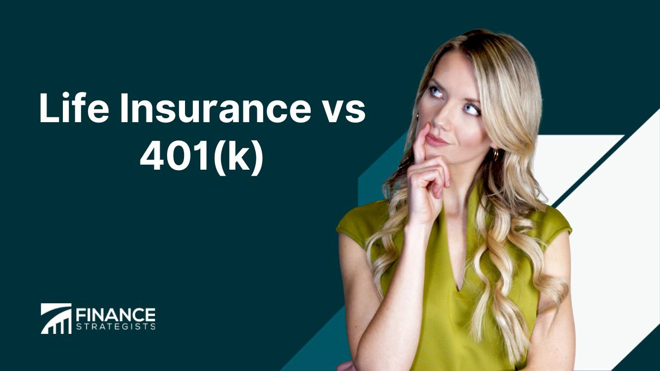 Life Insurance vs 401(k) | Definition, Benefits, and Comparison