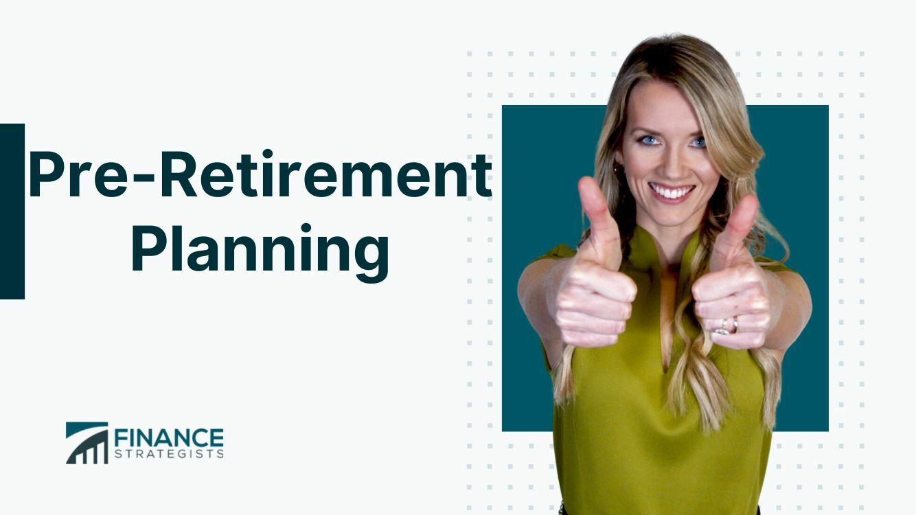 Pre-Retirement Planning | Meaning, Steps, and Considerations