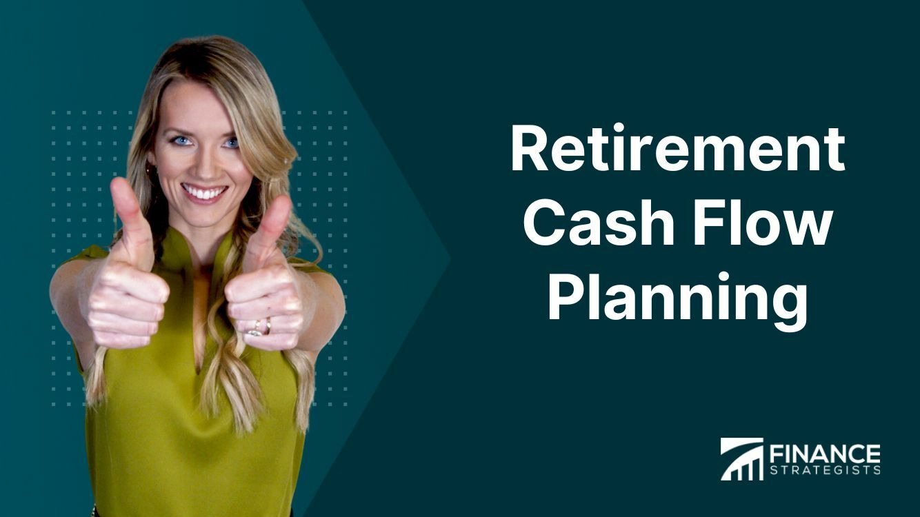 Retirement Cash Flow Planning Definition, Strategies, Benefits