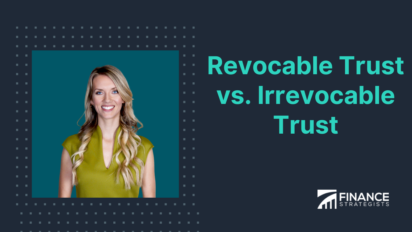 Revocable Trust Vs Irrevocable Trust | Difference, Pros & Cons