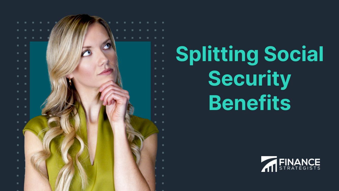 Splitting Social Security Benefits | Factors, Method, & Drawbacks