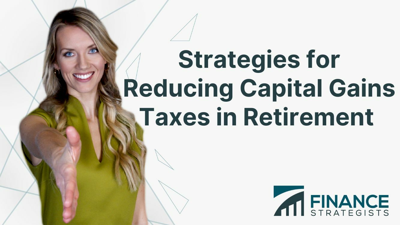 Strategies for Reducing Capital Gains Taxes in Retirement