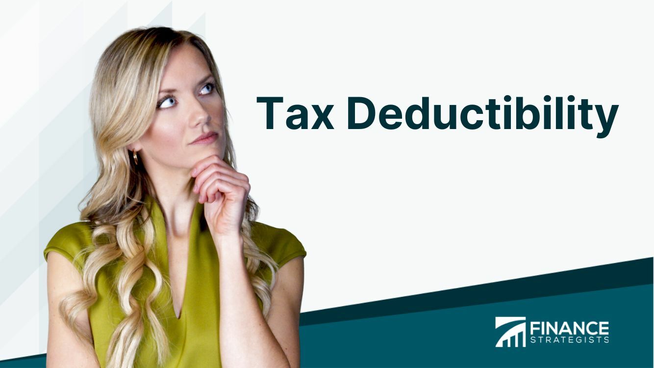 Tax Deductibility | Definition, Types, Benefits, and Limitations