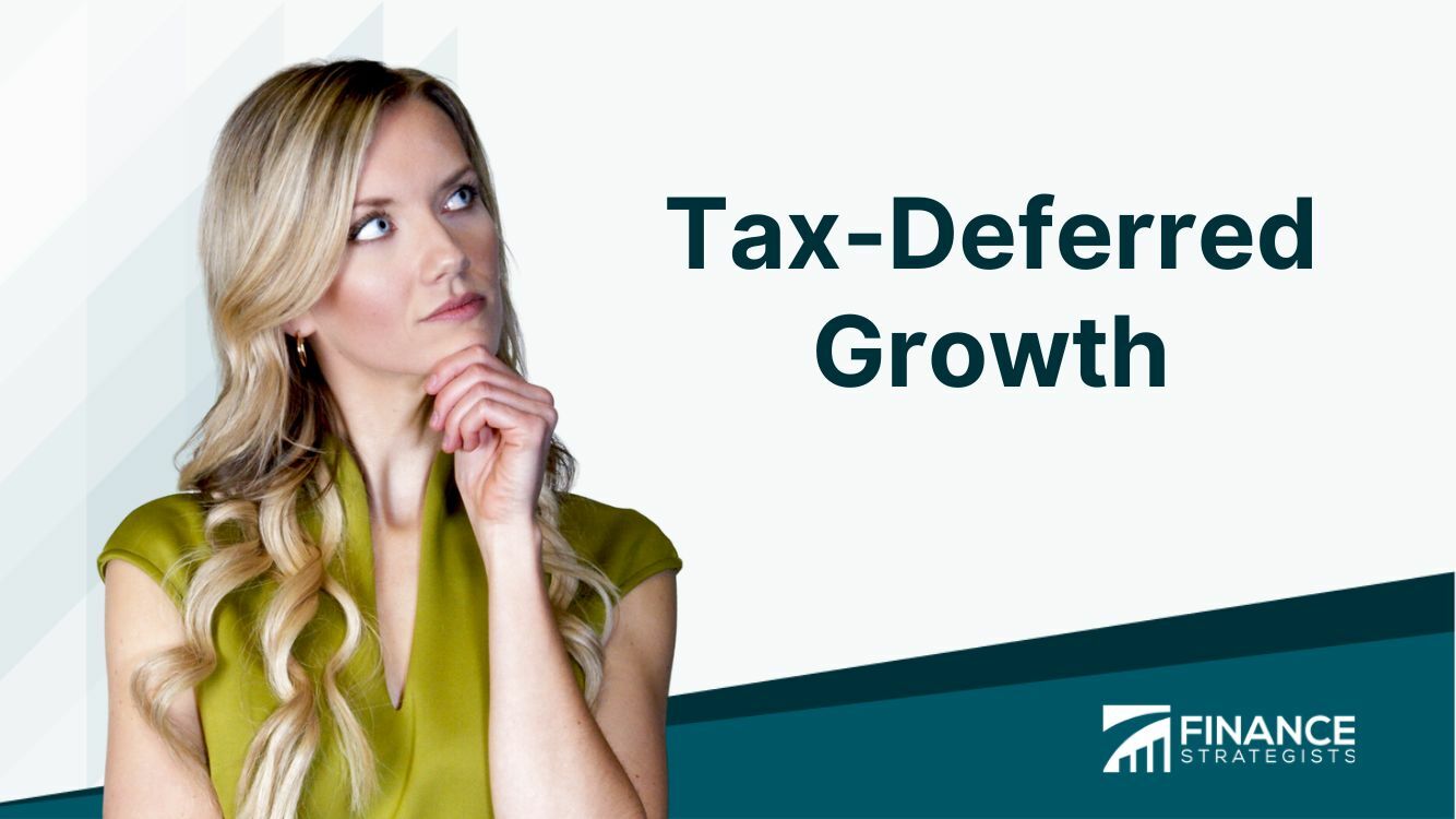 Tax Deferred Growth Definition Types Pros Cons And Strategies