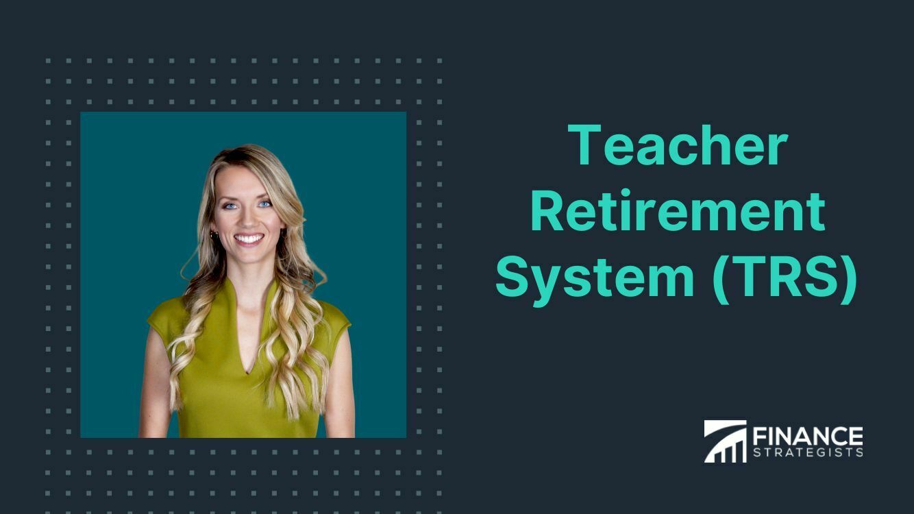 Teacher Retirement System (TRS) Definition and Benefits