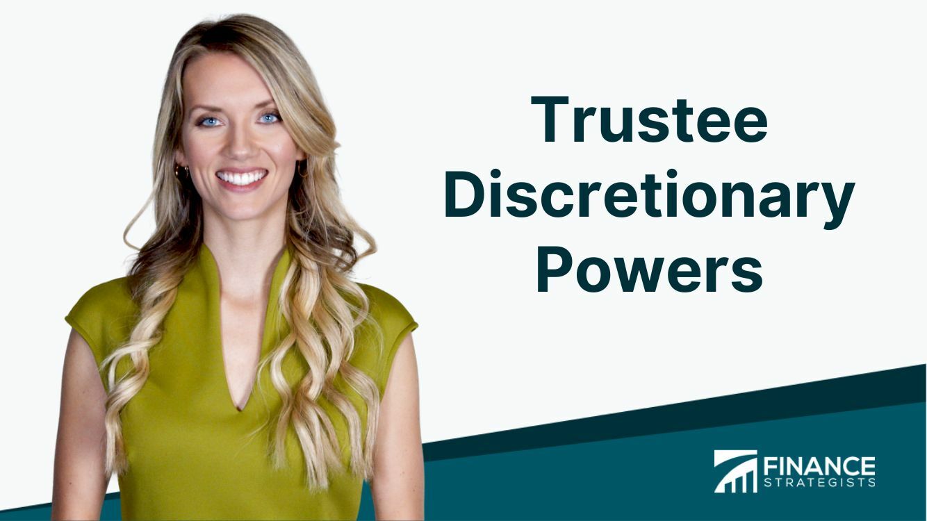 Trustee Discretionary Powers | Definition, Types, Duty And Limits