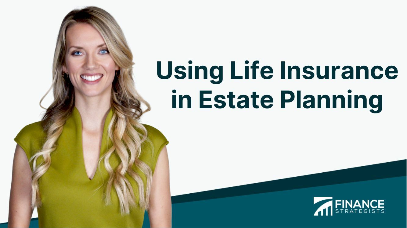 Using Life Insurance In Estate Planning | Finance Strategists