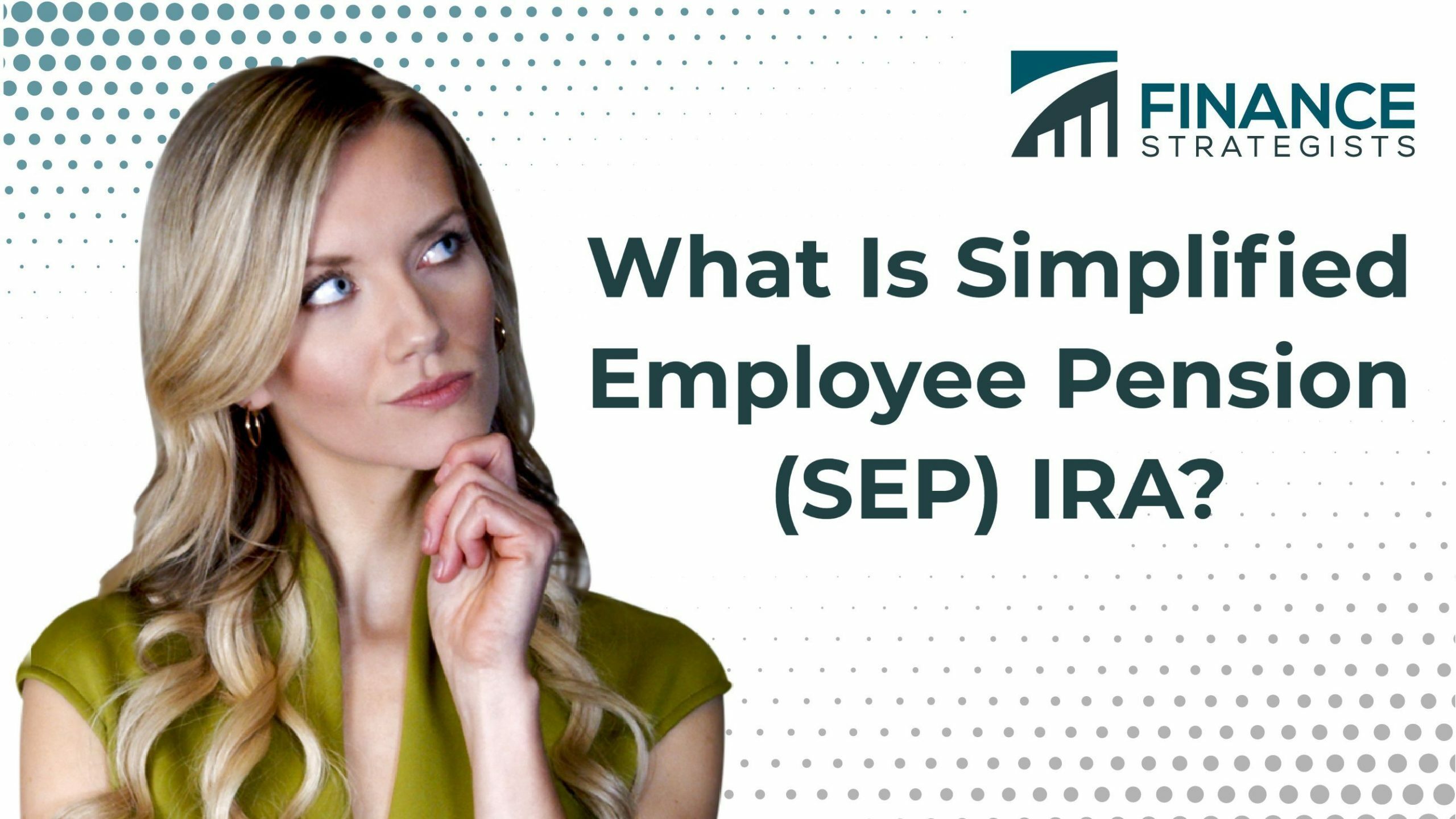 What Is Simplified Employee Pension (SEP) IRA? Rules & Limit