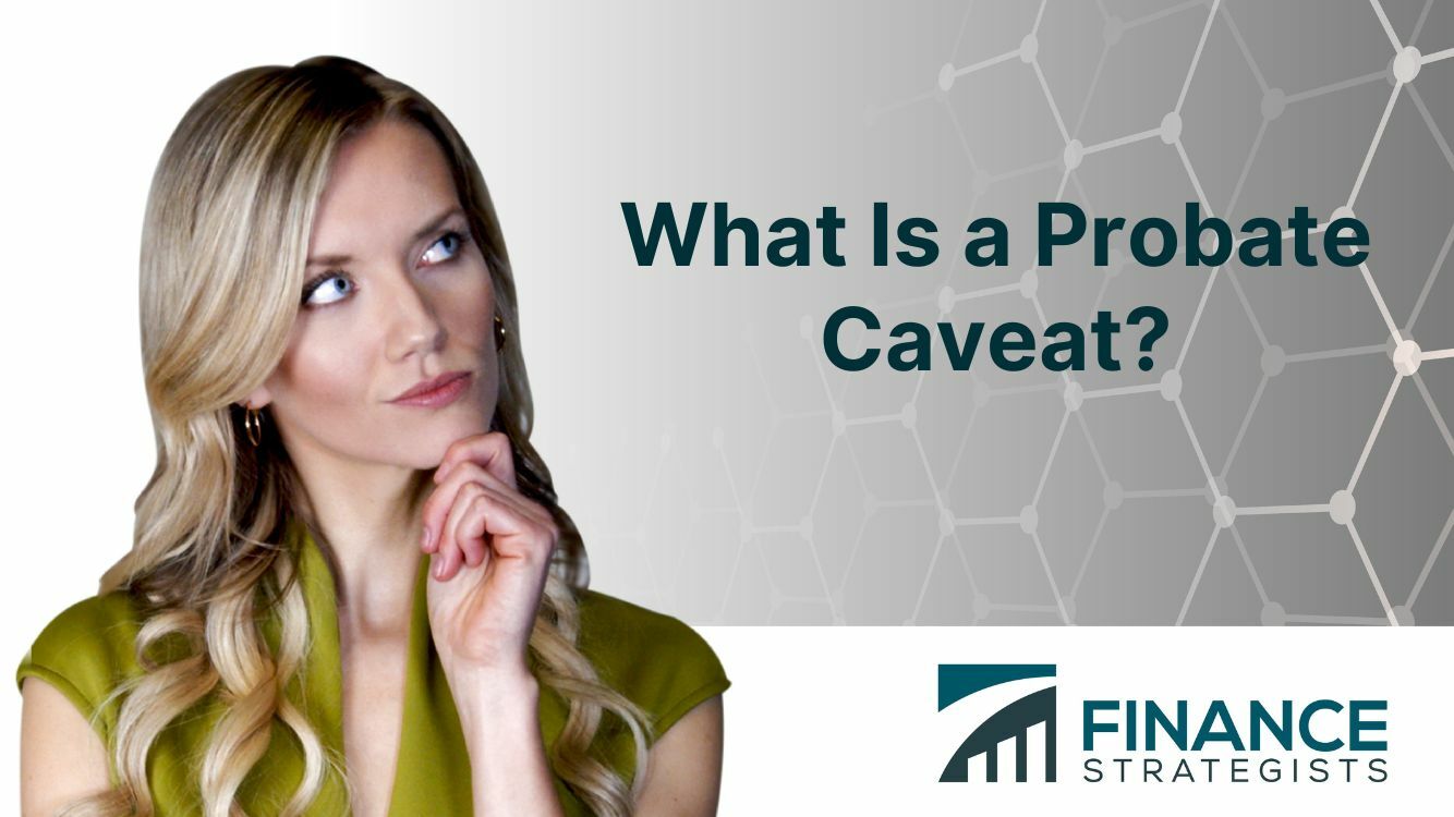 What Is A Probate Caveat? | Definition, Impact, And Alternatives