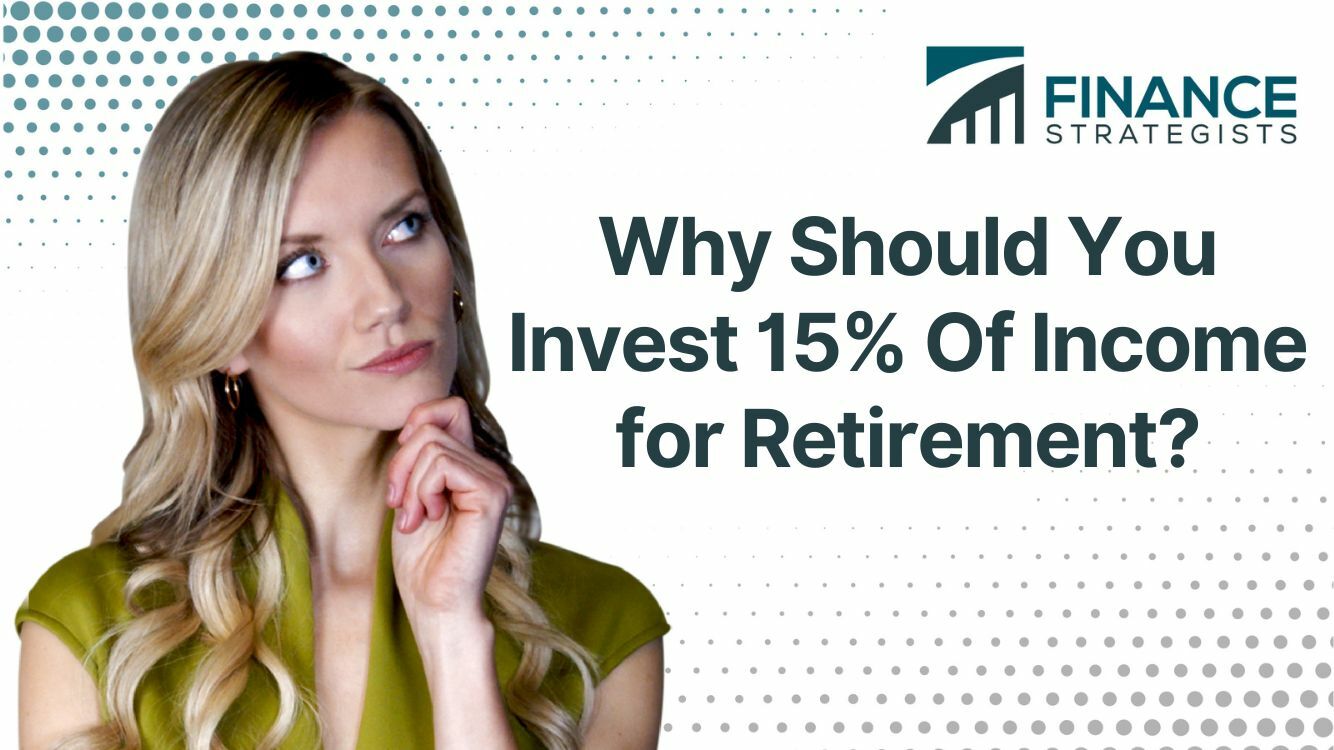 Why Should You Invest 15% Of Income for Retirement?